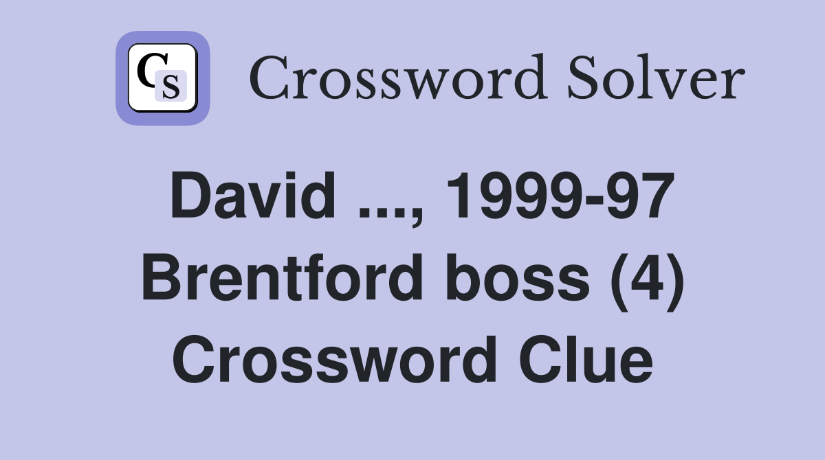 David, 199997 Brentford boss (4) Crossword Clue Answers